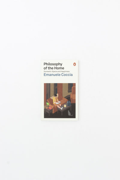 Philosophy of the Home. Domestic Space and Happiness. - Emanuele Coccia