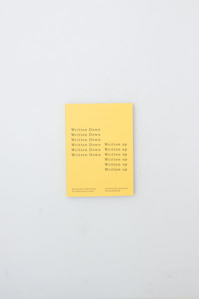 Written Down / Written Up: Selected Writings of John Hilliard - Duncan Wooldridge ed.
