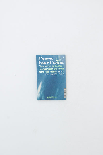 Caress Your Vision: Observations on Gender, Representation and Power at the Final Frontier - Ellie Wyatt