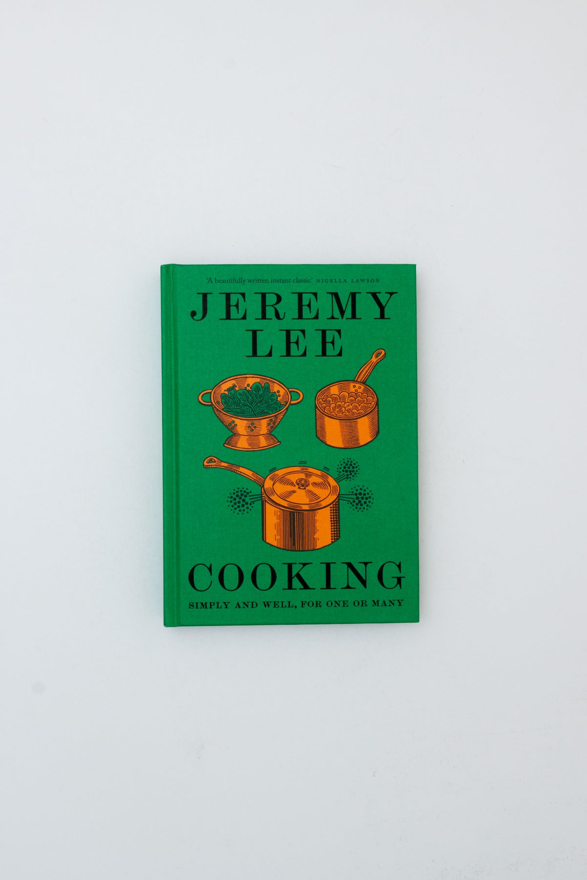 Cooking: Simply and Well, for One or Many - Jeremy Lee