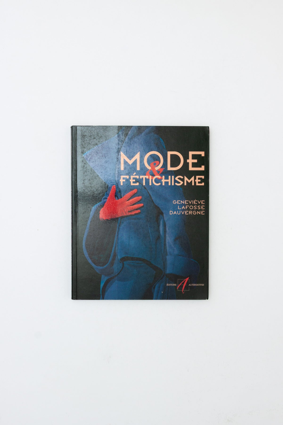 Mode & Fétichisme. - Geneviève Lafosse Dauvergne