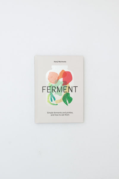 Ferment: A Cookbook. Simple ferments and pickles, and how to eat them. - Kenji Morimoto