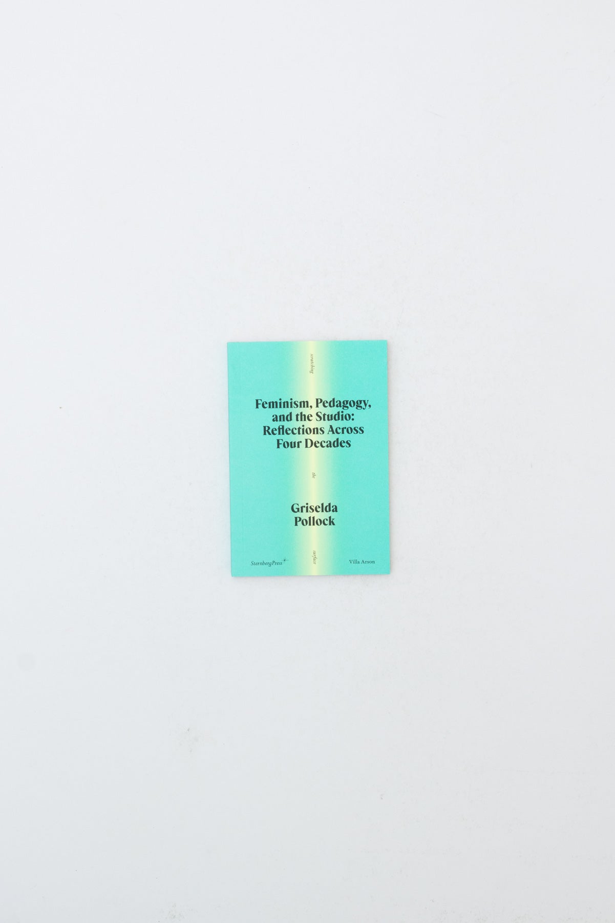 Feminism, Pedagogy, and the Studio - Reflections Across Four Decades - Griselda Pollock