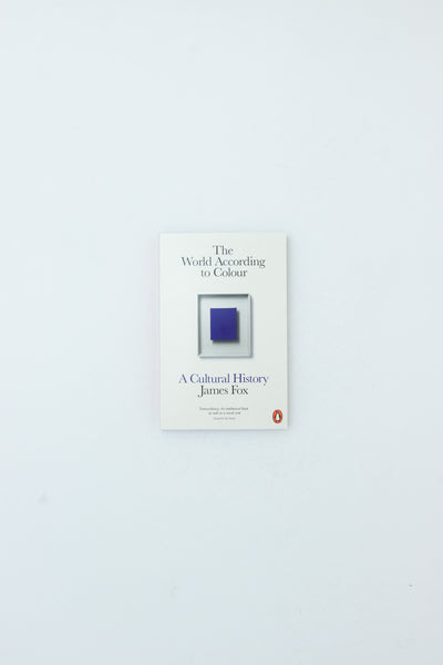 The World According to Colour: A Cultural History - James Fox