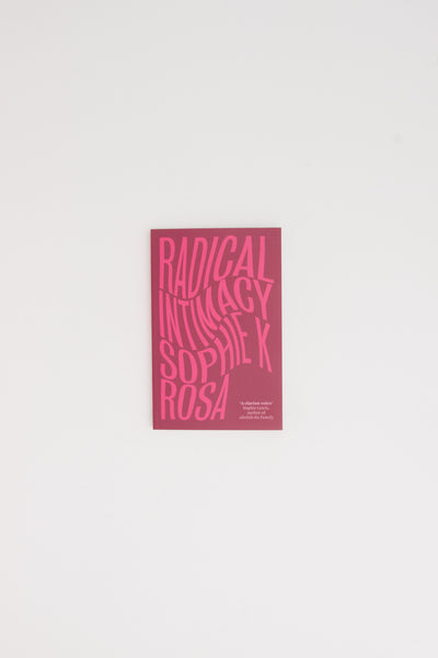Radical Intimacy - Sophie K Rosa