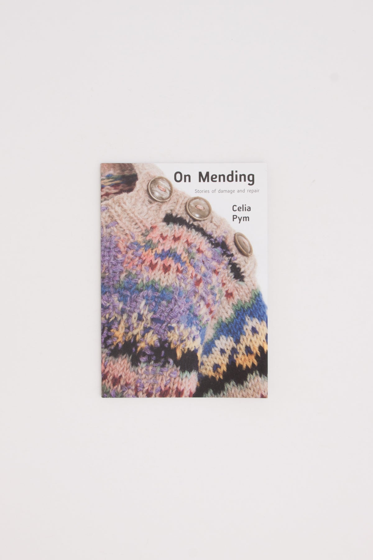 On Mending. Stories of damage and repair. - Celia Pym